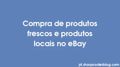 Compra de produtos frescos e produtos locais no eBay - Thumbnail