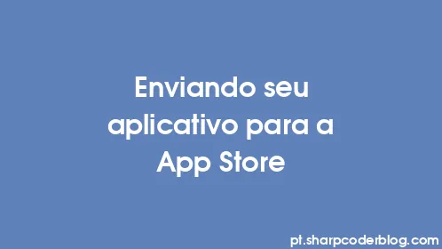 Enviando seu aplicativo para a App Store - Thumbnail