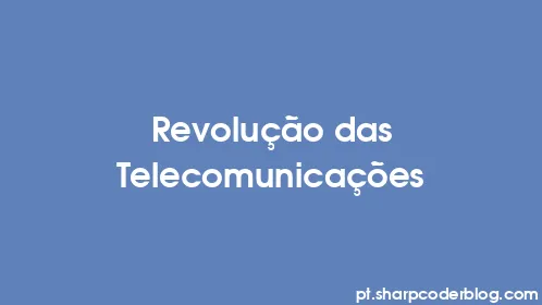 Revolução das Telecomunicações - Thumbnail