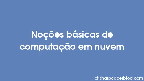 Noções básicas de computação em nuvem - Thumbnail