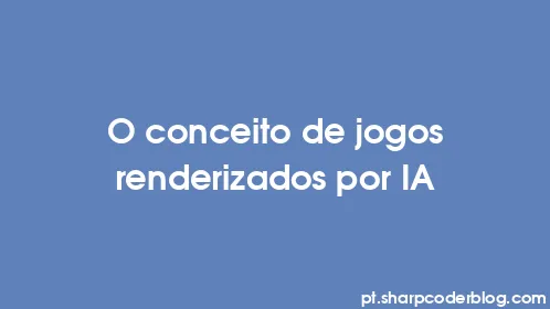 O conceito de jogos renderizados por IA - Thumbnail
