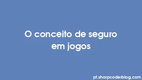 O conceito de seguro em jogos - Thumbnail