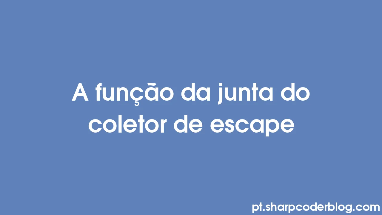 A Fun o Da Junta Do Coletor De Escape Sharp Coder Blog a-fun-o-da-junta-do-coletor-de-escape-sharp-coder-blog