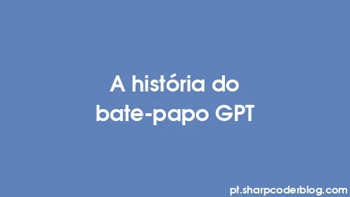 A história do bate-papo GPT - Thumbnail