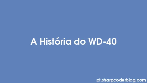 A História do WD-40 - Thumbnail