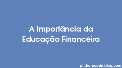 A Importância da Educação Financeira - Thumbnail