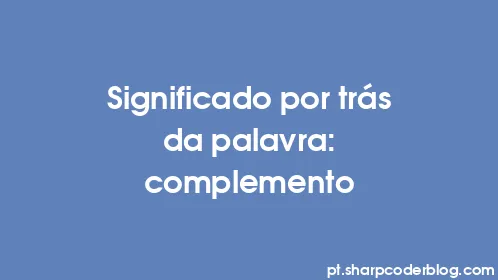 Significado por trás da palavra: complemento - Thumbnail