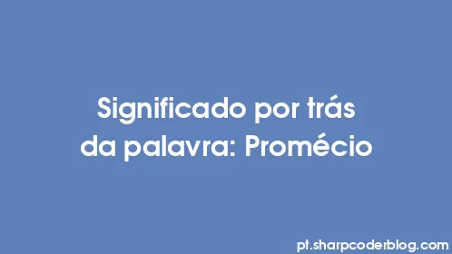 Significado por trás da palavra: Promécio - Thumbnail