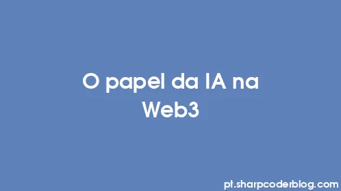 O papel da IA ​​na Web3 - Thumbnail