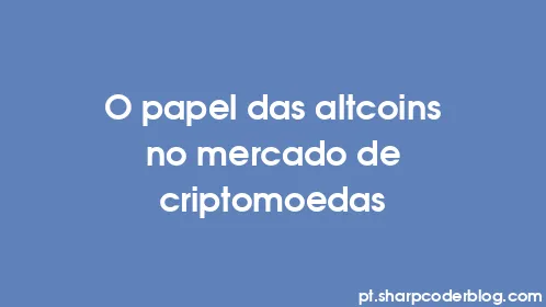 O papel das altcoins no mercado de criptomoedas - Thumbnail