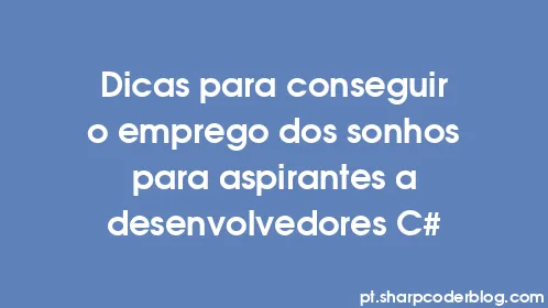Dicas para conseguir o emprego dos sonhos para aspirantes a desenvolvedores C# - Thumbnail