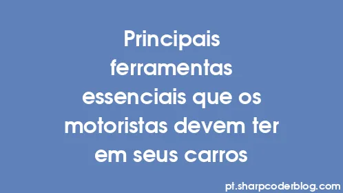 Principais ferramentas essenciais que os motoristas devem ter em seus carros - Thumbnail