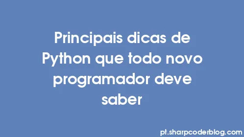 Principais dicas de Python que todo novo programador deve saber - Thumbnail