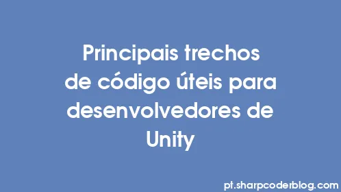 Principais trechos de código úteis para desenvolvedores de Unity - Thumbnail
