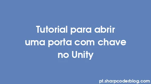 Tutorial para abrir uma porta com chave no Unity - Thumbnail