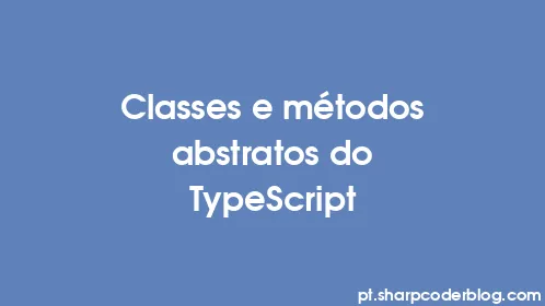 Classes e métodos abstratos do TypeScript - Thumbnail