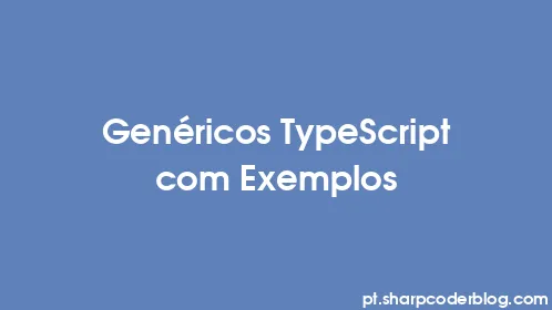 Genéricos TypeScript com Exemplos - Thumbnail