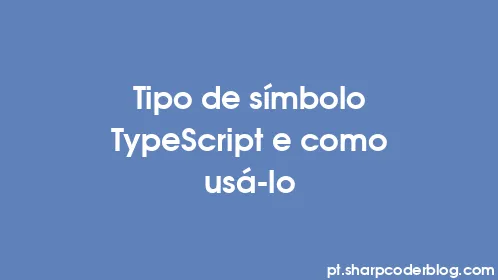 Tipo de símbolo TypeScript e como usá-lo - Thumbnail