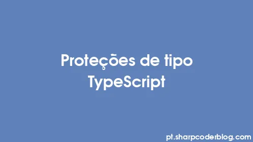 Proteções de tipo TypeScript - Thumbnail