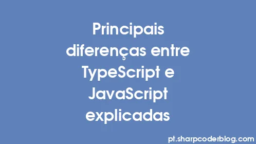 Principais diferenças entre TypeScript e JavaScript explicadas - Thumbnail