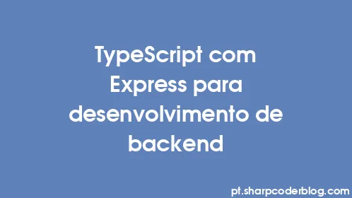 TypeScript com Express para desenvolvimento de backend - Thumbnail