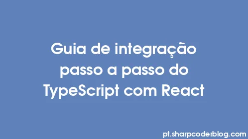 Guia de integração passo a passo do TypeScript com React - Thumbnail
