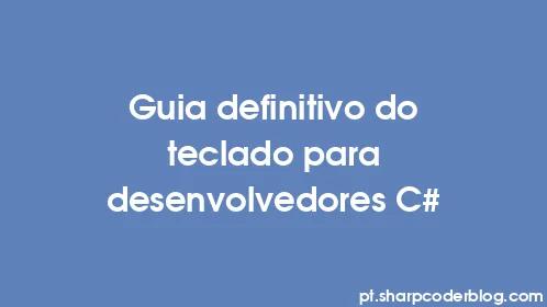 Guia definitivo do teclado para desenvolvedores C# - Thumbnail