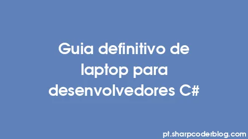 Guia definitivo de laptop para desenvolvedores C# - Thumbnail