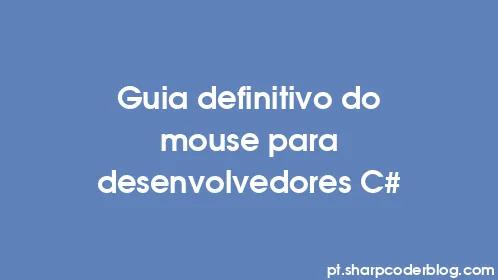 Guia definitivo do mouse para desenvolvedores C# - Thumbnail