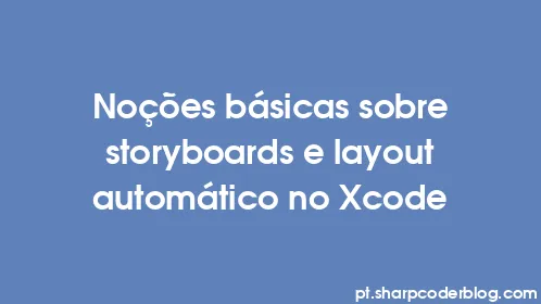Noções básicas sobre storyboards e layout automático no Xcode - Thumbnail