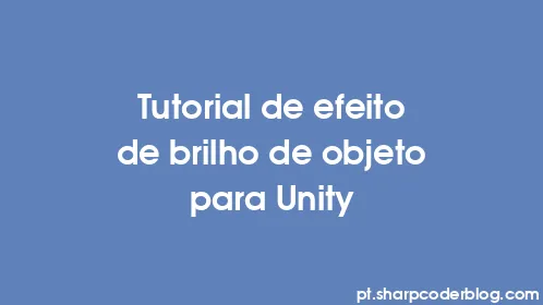 Tutorial de efeito de brilho de objeto para Unity - Thumbnail