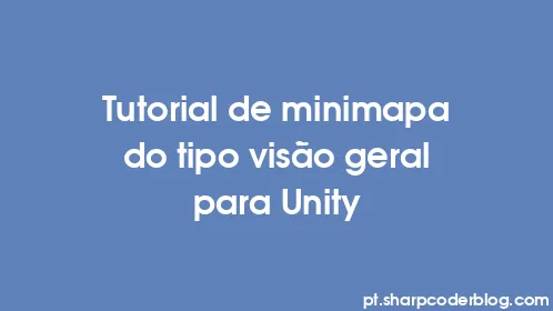 Tutorial de minimapa do tipo visão geral para Unity - Thumbnail