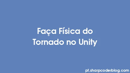 Faça Física do Tornado no Unity - Thumbnail