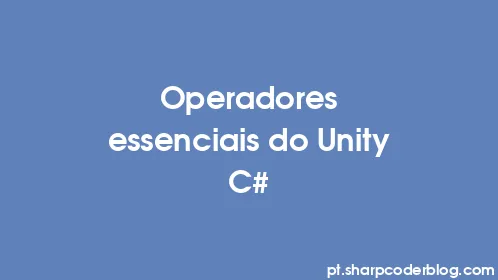Operadores essenciais do Unity C# - Thumbnail