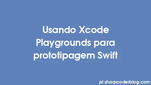 Usando Xcode Playgrounds para prototipagem Swift - Thumbnail