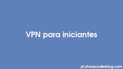VPN para iniciantes - Thumbnail