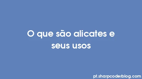 O que são alicates e seus usos - Thumbnail