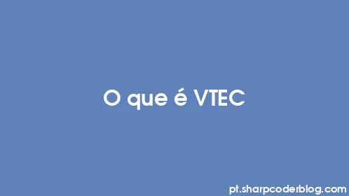 O que é VTEC - Thumbnail