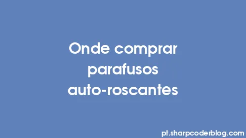 Onde comprar parafusos auto-roscantes - Thumbnail