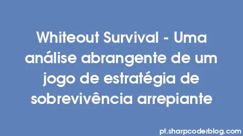 Whiteout Survival - Uma análise abrangente de um jogo de estratégia de sobrevivência arrepiante - Thumbnail