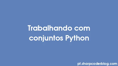 Trabalhando com conjuntos Python - Thumbnail