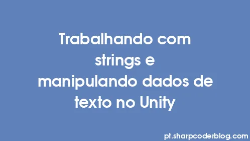 Trabalhando com strings e manipulando dados de texto no Unity - Thumbnail
